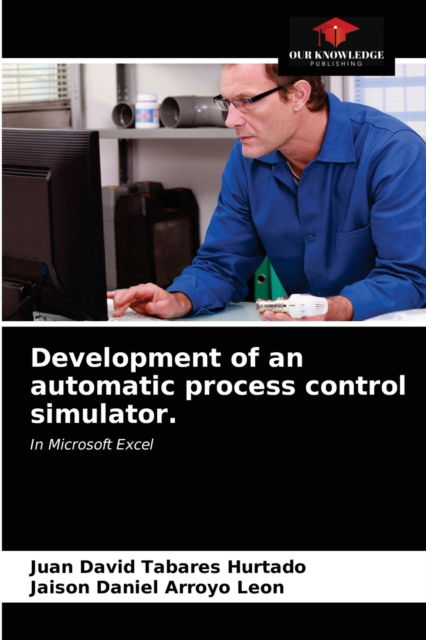 Cover for Juan David Tabares Hurtado · Development of an automatic process control simulator. (Paperback Book) (2021)