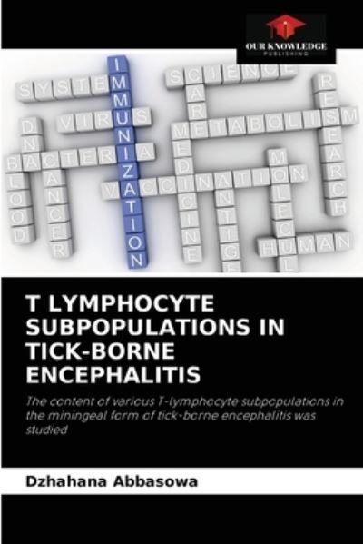 T Lymphocyte Subpopulations in Tick-Borne Encephalitis - Dzhahana Abbasowa - Bøger - Our Knowledge Publishing - 9786204086866 - 30. september 2021