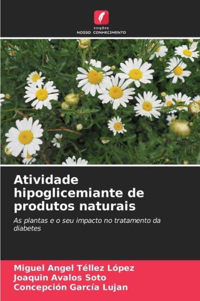 Cover for Miguel Angel Tellez Lopez · Atividade hipoglicemiante de produtos naturais (Paperback Book) (2021)