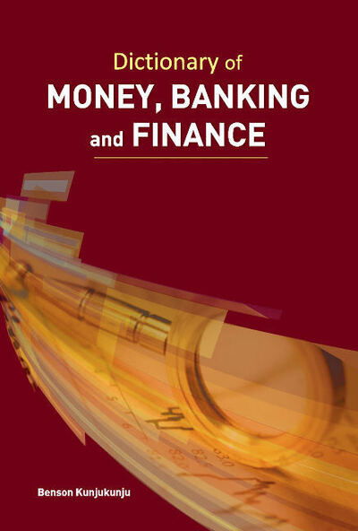 Cover for Benson Kunjukunju · Dictionary of Money, Banking &amp; Finance (Hardcover Book) (2014)