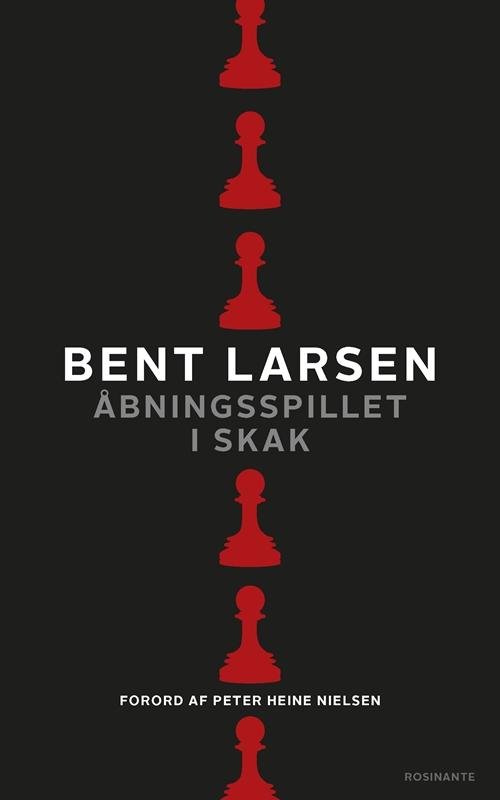 Åbningsspillet i skak - Bent Larsen - Bøger - Rosinante - 9788763840866 - 2. september 2015