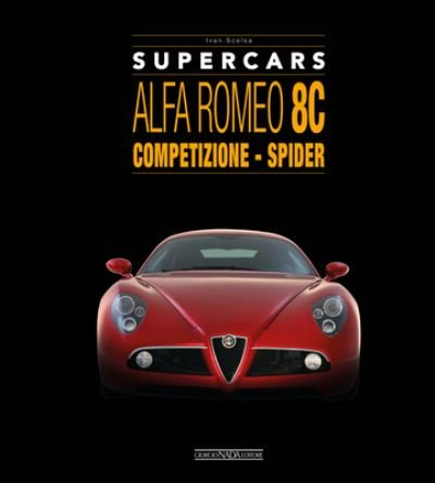 Alfa Romeo 8C: Competizione - Spider - Supercars - Ivan Scelsa - Kirjat - Giorgio Nada  Editore - 9788879118866 - torstai 30. maaliskuuta 2023