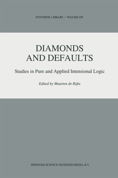Cover for Maarten De Rijke · Diamonds and Defaults: Studies in Pure and Applied Intensional Logic - Synthese Library (Pocketbok) [Softcover reprint of the original 1st ed. 1993 edition] (2010)