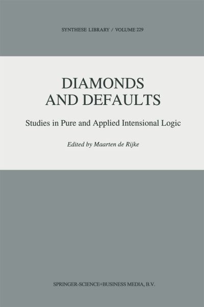 Cover for Maarten De Rijke · Diamonds and Defaults: Studies in Pure and Applied Intensional Logic - Synthese Library (Paperback Book) [Softcover reprint of the original 1st ed. 1993 edition] (2010)