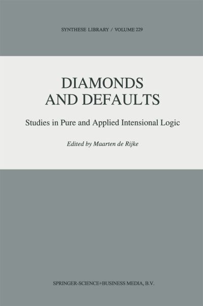 Diamonds and Defaults: Studies in Pure and Applied Intensional Logic - Synthese Library - Maarten De Rijke - Books - Springer - 9789048142866 - December 15, 2010