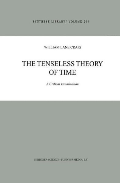 Cover for W.L. Craig · The Tenseless Theory of Time: A Critical Examination - Synthese Library (Paperback Book) [Softcover reprint of hardcover 1st ed. 2000 edition] (2010)