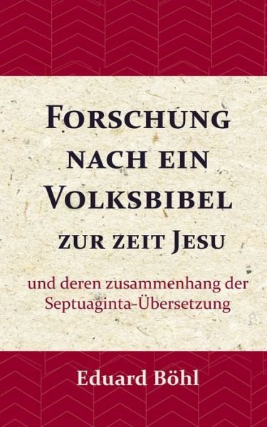 Cover for Eduard Boehl · Forschung nach ein Volksbibel zur zeit Jesu: und deren zusammenhang der Septuaginta-UEbersetzung (Paperback Book) (2020)