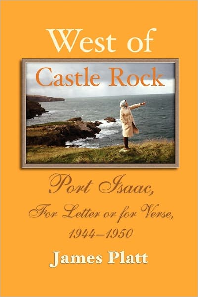 Cover for James Platt · West of Castle Rock: Port Isaac, for Letter or for Verse, 1944-1950 (Paperback Book) (2011)