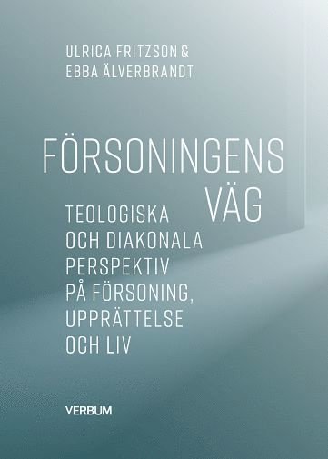 Cover for Ulrica Fritzson · Försoningens väg : teologiska och diakonala perspektiv på försoning, upprät (Book) (2022)