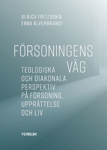 Cover for Ulrica Fritzson · Försoningens väg : teologiska och diakonala perspektiv på försoning, upprät (Book) (2022)