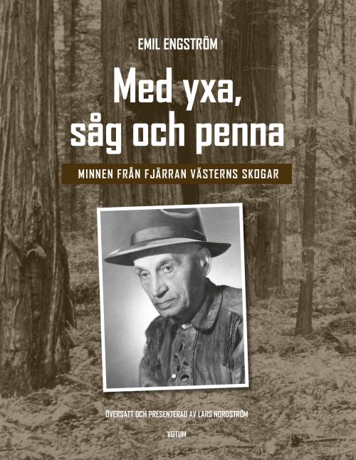 Cover for Lars Nordström Emil Engström · Med yxa, såg och penna : minnen från Fjärran västerns skogar (Hardcover Book) (2019)