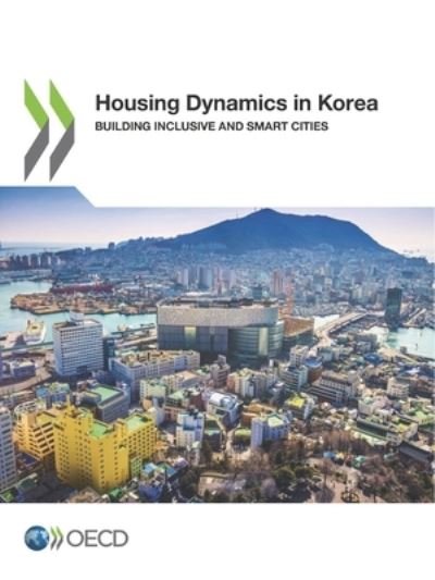 Housing dynamics in Korea - Organisation for Economic Co-operation and Development - Books - Organization for Economic Co-operation a - 9789264298866 - May 7, 2018