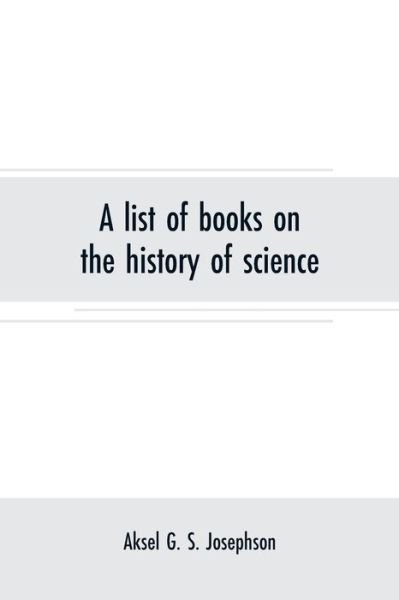 Cover for Aksel G S Josephson · A list of books on the history of science: Supplement, December, 1916 (Pocketbok) (2019)