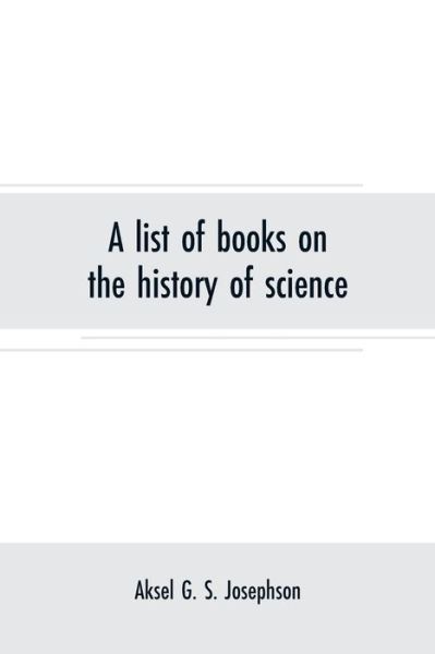 Cover for Aksel G S Josephson · A list of books on the history of science: Supplement, December, 1916 (Paperback Book) (2019)