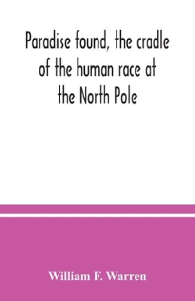 Cover for William F Warren · Paradise found, the cradle of the human race at the North Pole: a study of the primitive world (Paperback Book) (2020)