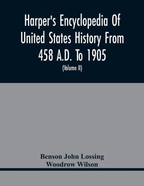 Cover for Benson John Lossing · Harper'S Encyclopedia Of United States History From 458 A.D. To 1905; With A Preface On The Study Of American History With Original Documents, Portraits, Maps, Plans, &amp; C.; (Taschenbuch) (2021)