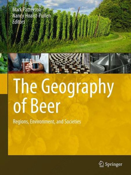 Cover for Mark Patterson · The Geography of Beer: Regions, Environment, and Societies (Inbunden Bok) [2014 edition] (2014)