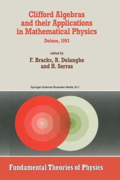 Cover for F Brackx · Clifford Algebras and Their Applications in Mathematical Physics: Proceedings of the Third Conference Held at Deinze, Belgium, 1993 - Fundamental Theories of Physics (Pocketbok) [Softcover Reprint of the Original 1st Ed. 1993 edition] (2014)