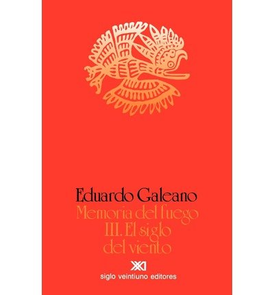 Cover for Eduardo Galeano · Memoria Del Fuego, Vol. 3. El Siglo Del Viento (Pocketbok) [Spanish edition] (2000)