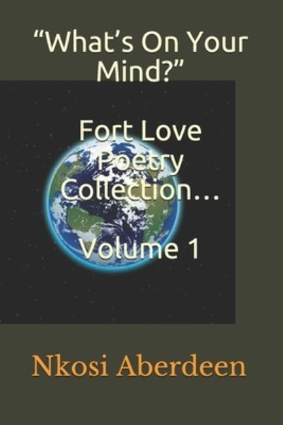 ?What?s On Your Mind?? Fort Love Poetry Collection? Volume 1 - Mr Nkosi Omari Aberdeen - Libros - F9RT L9VE PUBLISHING COMPANY - 9789769636866 - 4 de abril de 2021