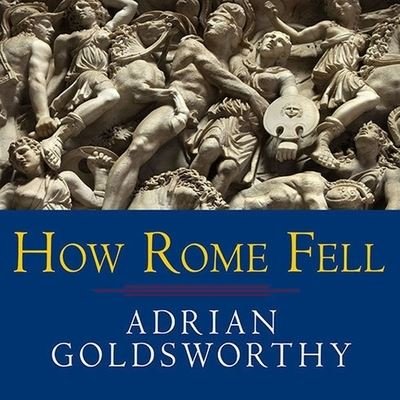 Cover for Adrian Goldsworthy · How Rome Fell (CD) (2014)