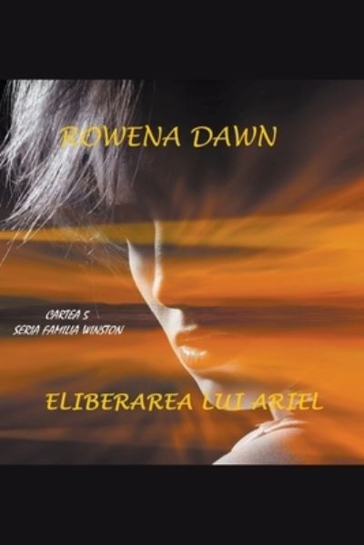 Cover for Rowena Dawn · Eliberarea lui Ariel - Cartea 5 Seria Familia Winston - Familia Winston (Paperback Book) (2021)