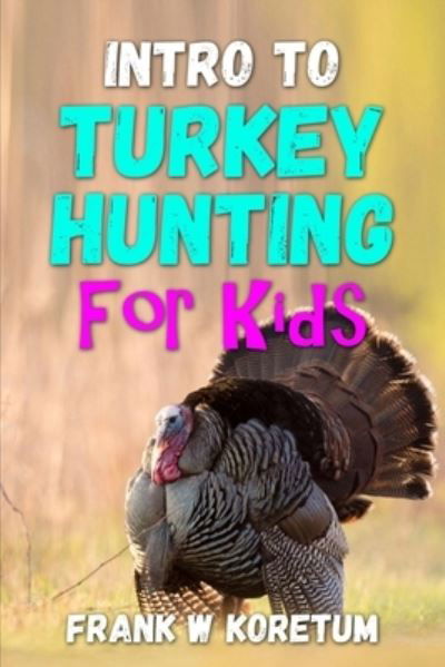 Intro to Turkey Hunting for Kids - Frank KoretumIntro to Deer Hunting for Kids contains everything kids want to know before their first deer hunting trip. Kids will lear - Kirjat - Independently Published - 9798353251866 - lauantai 17. syyskuuta 2022