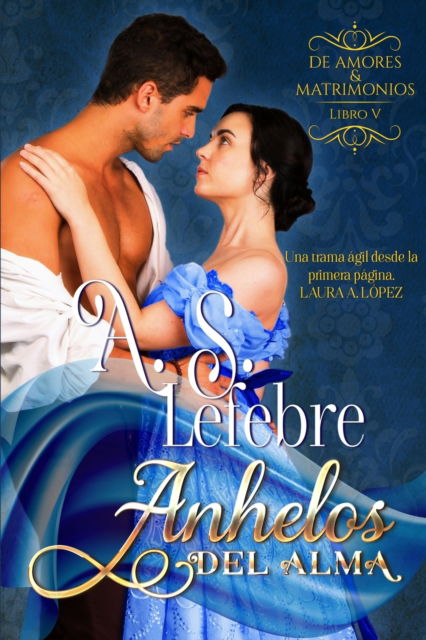 Cover for A S Lefebre · Anhelos del alma: Libro 5 Serie De Amores y Matrimonios (Paperback Book) (2022)