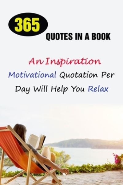 Cover for Lori A Grasso · 365 Quotes In A Book: An Inspirational, Motivational Quotation Per Day Will Help You Relax (Paperback Book) (2021)