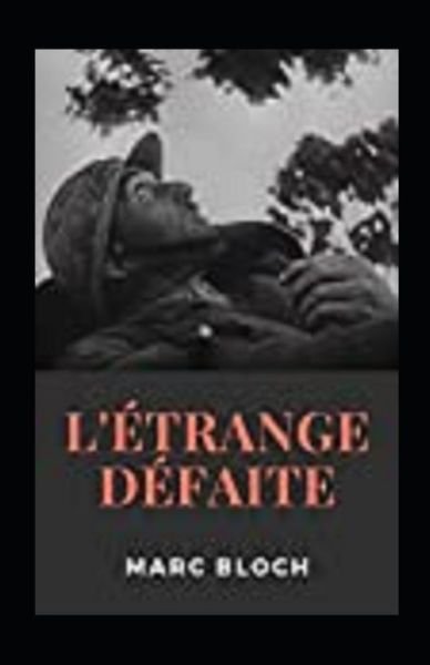 L'Etrange Defaite Annote - Marc Bloch - Bøger - Independently Published - 9798509825866 - 25. maj 2021