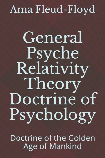 Cover for Ama Fleud-Floyd · General Psyche Relativity Theory Doctrine of Psychology: Doctrine of the Golden Age of Mankind (Pocketbok) (2020)
