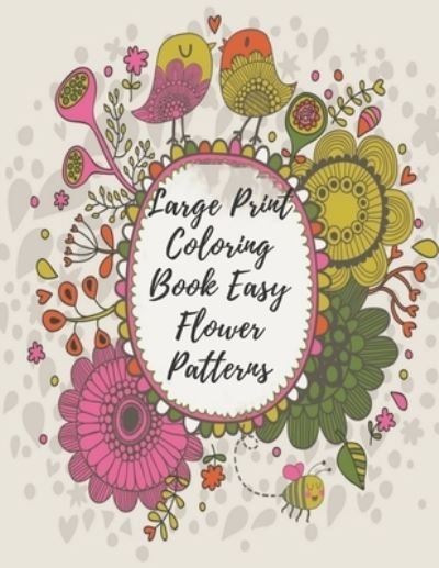 Large Print Coloring Book Easy Flower Patterns - Mb Caballero - Libros - Independently Published - 9798578359866 - 8 de diciembre de 2020
