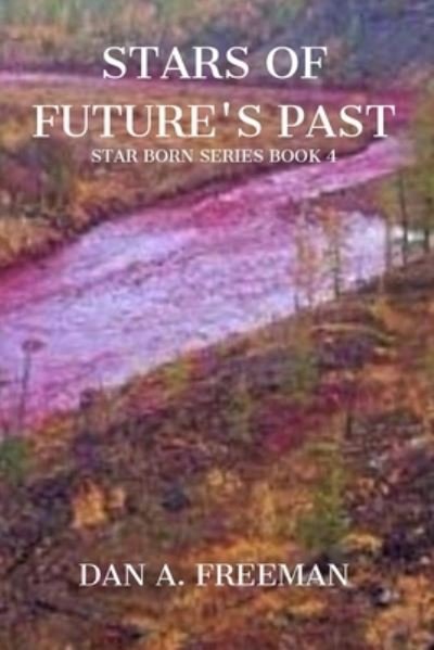 Stars of Future's Past - Dan a Freeman - Books - Independently Published - 9798581753866 - December 15, 2020