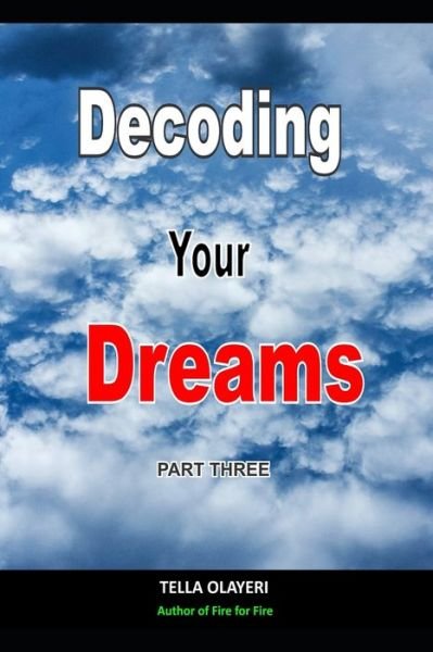 Decoding Your Dreams Part Three: Dream Interpretation Books - What Does Your Dreams Mean - Tella Olayeri - Libros - Independently Published - 9798582954866 - 17 de diciembre de 2020