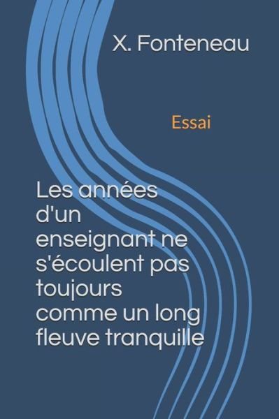 Cover for X Fonteneau · Les annees d'un enseignant ne s'ecoulent pas toujours comme un long fleuve tranquille (Paperback Bog) (2020)
