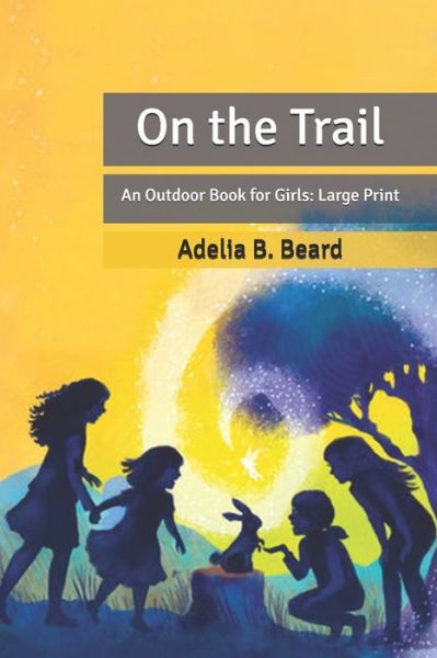 Cover for Lina Beard · On the Trail: An Outdoor Book for Girls: Large Print (Paperback Book) (2020)