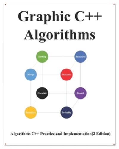 Cover for Yang Hu · Graphic C++ Algorithms: Algorithms for C++ Easy and Fast Graphic Learning - Easy Learning C++ Programming Foundation Data Structures and Algorithms (Paperback Book) (2020)