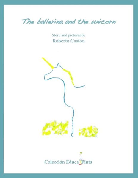 Cover for Roberto Caston · The ballerina and the unicorn - Coleccion Educapinta (Paperback Book) (2020)