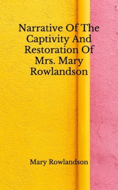 Cover for Mary Rowlandson · Narrative Of The Captivity And Restoration Of Mrs. Mary Rowlandson (Paperback Book) (2020)