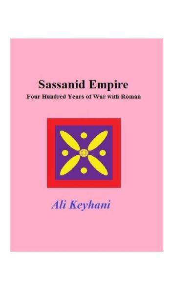 Cover for Ali Keyhani · Sassanid Empire-Four hundred Years of Wars with Roman (Paperback Bog) (2020)