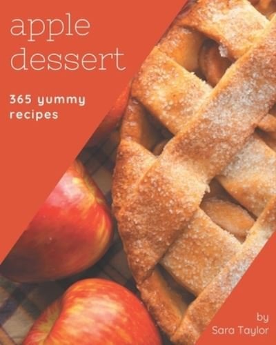 365 Yummy Apple Dessert Recipes - Sara Taylor - Books - Independently Published - 9798682759866 - September 4, 2020