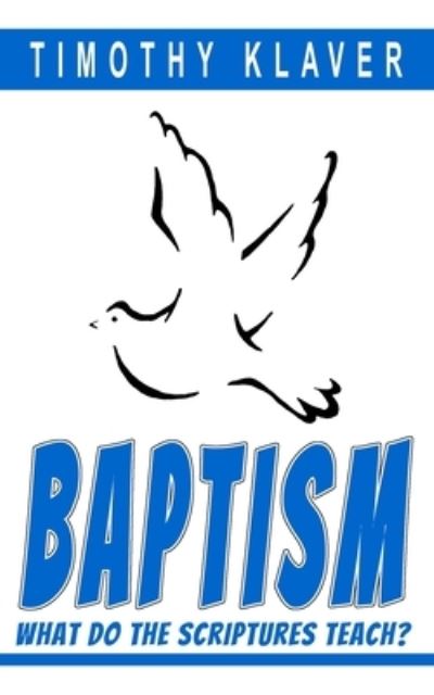 Baptism - Timothy Klaver - Books - Independently Published - 9798685620866 - December 14, 2017