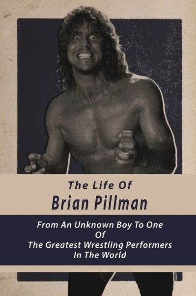 Cover for Cira Cantres · The Life Of Brian Pillman (Pocketbok) (2021)