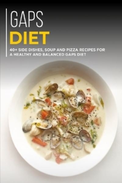Cover for Njoku Caleb · Gaps Diet: 40+ Side Dishes, Soup and Pizza recipes for a healthy and balanced GAPS diet (Pocketbok) (2021)