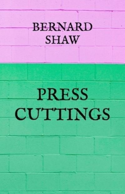 Cover for Bernard Shaw · Press Cuttings (Taschenbuch) (2021)