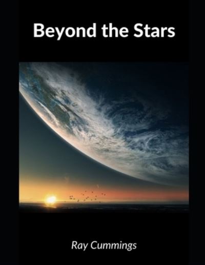 Beyond the Stars - Ray Cummings - Books - Independently Published - 9798736717866 - April 12, 2021