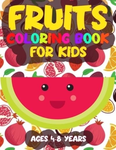 Cover for Dsgd Creative Press · Fruits Coloring Book for Kids Ages 4-8 Years: Children's Learning Coloring Activity Pages for Boys Girls and Kids Filled with Cute Drawing Illustrations of Fruits (Paperback Book) (2021)