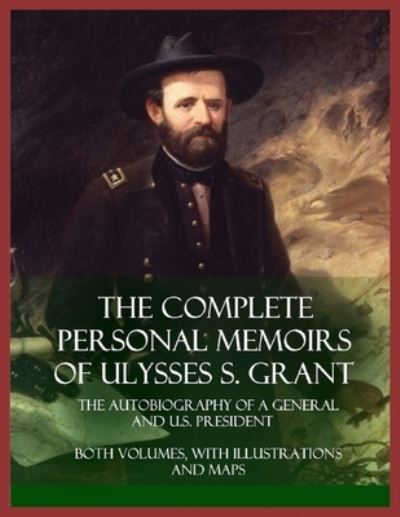 Cover for Ulysses S Grant · Personal Memoirs of U. S. Grant, Complete: illustrated edition (Paperback Book) (2021)