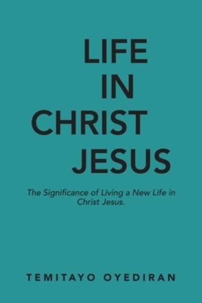 Cover for Temitayo Oyediran · Life in Christ Jesus (Book) (2023)