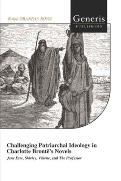 Cover for Ralph Obandja Boyo · Challenging Patriarchal Ideology in Charlotte Bronte's Novels (Pocketbok) (2022)